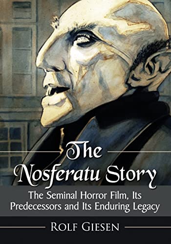 The Nosferatu Story: The Seminal Horror Film, Its Predecessors and Its Enduring Legacy The Nosferatu Story: The Seminal Horror Film, Its Predecessors and Its Enduring Legacy