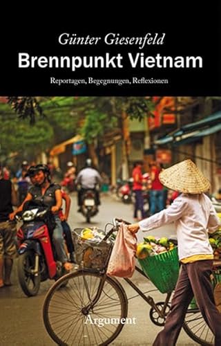Brennpunkt Vietnam: Reportagen. Begegnungen. Reflexionen