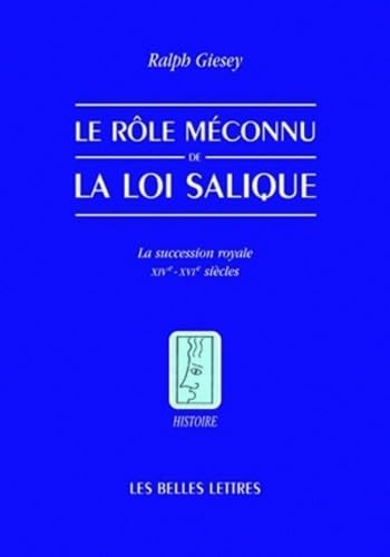 Le Role Meconnu de la Loi Salique: La sucession royale XIV°-XVI° siècles (Histoire, Band 82)