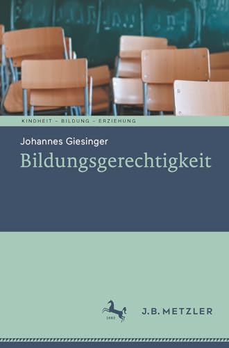 Bildungsgerechtigkeit (Kindheit – Bildung – Erziehung. Philosophische Perspektiven) von J.B. Metzler