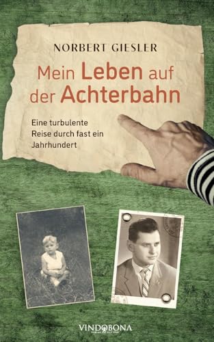Mein Leben auf der Achterbahn: Eine turbulente Reise durch fast ein Jahrhundert Mein Leben auf der Achterbahn: Eine turbulente Reise durch fast ein Jahrhundert von Vindobona