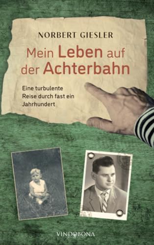 Mein Leben auf der Achterbahn: Eine turbulente Reise durch fast ein Jahrhundert