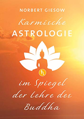 Karmische Astrologie: Im Spiegel der Lehre des Buddha von Books on Demand GmbH