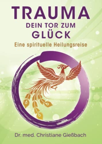 Trauma: Dein Tor zum Glück: Eine spirituelle Heilungsreise