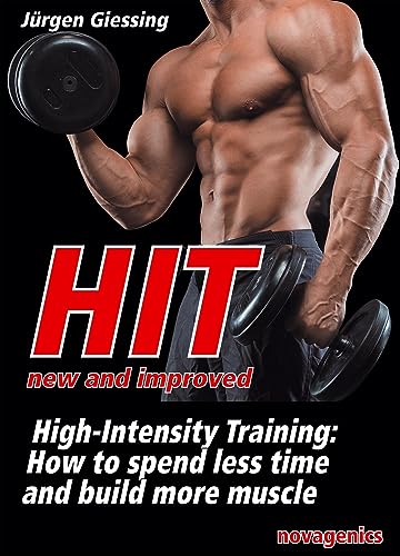 HIT – new and improved: High Intensity Training: How to spend less time and build more muscle von Novagenics