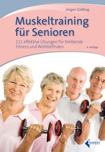 Muskeltraining für Senioren: 111 effektive Übungen für bleibende Fitness und Wohlbefinden von Limpert Verlag GmbH