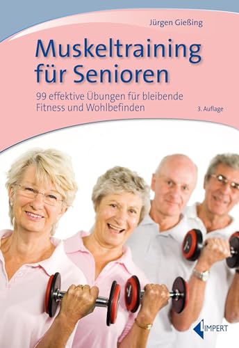 Muskeltraining für Senioren: 99 effektive Übungen für bleibende Fitness und Wohlbefinden