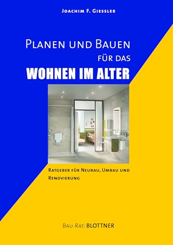 Planen und Bauen für das Wohnen im Alter: Ratgeber für Neubau, Umbau und Renovierung (Bau-Rat) von Blottner Verlag