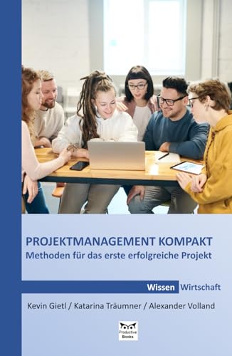 PROJEKTMANAGEMENT KOMPAKT: Methoden für das erste erfolgreiche Projekt von Independently published