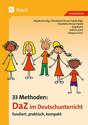 33 Methoden DaZ im Deutschunterricht: fundiert, praktisch, kompakt (1. bis 4. Klasse) (33 Methoden DaZ Grundschule)