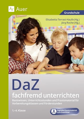 DaZ fachfremd unterrichten 1.-4. Klasse: Basiswissen, Unterrichtsstunden und Praxismaterial für Vorbereitungsklassen und Förderstunden (Fachfremd unterrichten Grundschule) von Auer Verlag i.d.AAP LW