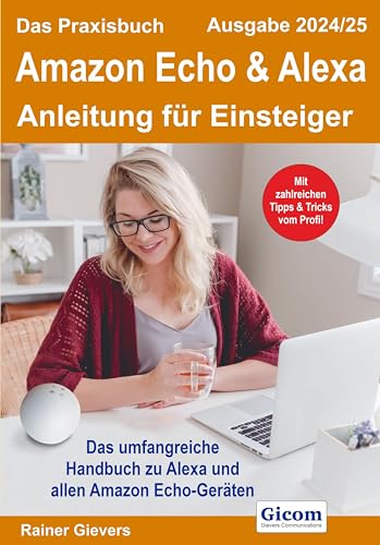 Das Praxisbuch Amazon Echo & Alexa - Anleitung für Einsteiger (Ausgabe 2024/25) von Gievers, Rainer