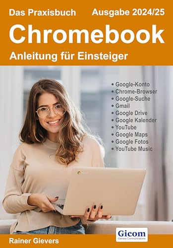 Das Praxisbuch Chromebook - Anleitung für Einsteiger (Ausgabe 2024/25) von Gievers, Rainer