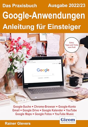Das Praxisbuch Google-Anwendungen - Anleitung für Einsteiger (Ausgabe 2022/23) von Gievers, Rainer