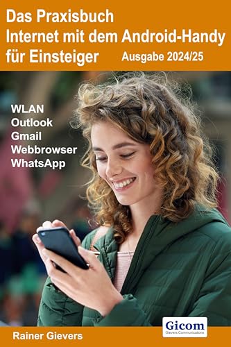 Das Praxisbuch Internet mit dem Android-Handy - Anleitung für Einsteiger (Ausgabe 2024/25) von Gievers, Rainer