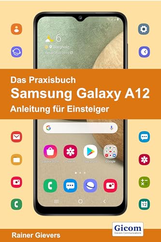 Das Praxisbuch Samsung Galaxy A12 - Anleitung für Einsteiger von Gievers, Rainer