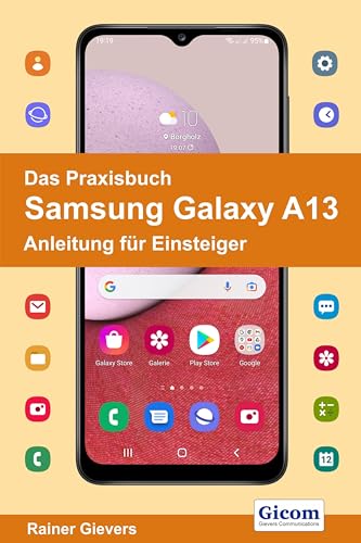 Das Praxisbuch Samsung Galaxy A13 - Anleitung für Einsteiger von Gievers, Rainer