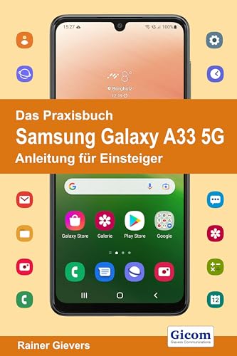 Das Praxisbuch Samsung Galaxy A33 5G - Anleitung für Einsteiger von Gievers, Rainer
