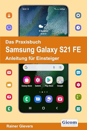 Das Praxisbuch Samsung Galaxy S21 FE - Anleitung für Einsteiger von Gievers, Rainer