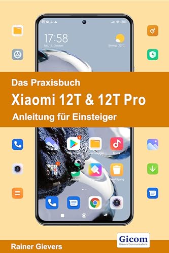 Das Praxisbuch Xiaomi 12T & 12T Pro - Anleitung für Einsteiger von Gievers, Rainer