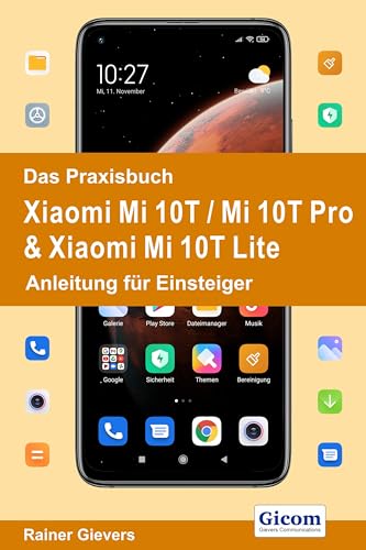 Das Praxisbuch Xiaomi Mi 10T / Mi 10T Pro & Xiaomi Mi 10T Lite - Anleitung für Einsteiger von Gievers, Rainer
