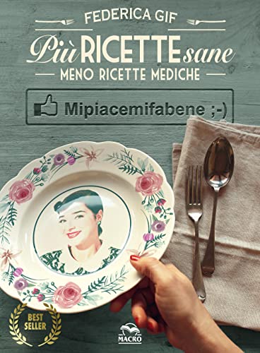 Più ricette sane, meno ricette mediche. Mipiacemifabene (Cucinare naturalMente... per la salute) von Macro Edizioni