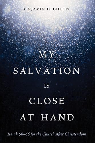 My Salvation Is Close at Hand: Isaiah 56-66 for the Church After Christendom von Wipf and Stock