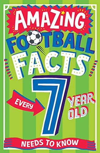 AMAZING FOOTBALL FACTS EVERY 7 YEAR OLD NEEDS TO KNOW: A hilarious new illustrated football trivia book, the perfect companion to the EUROs 2024! (Amazing Facts Every Kid Needs to Know)