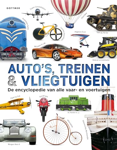 Auto's, treinen & vliegtuigen: de encyclopedie van alle vaar- en voertuigen von Gottmer