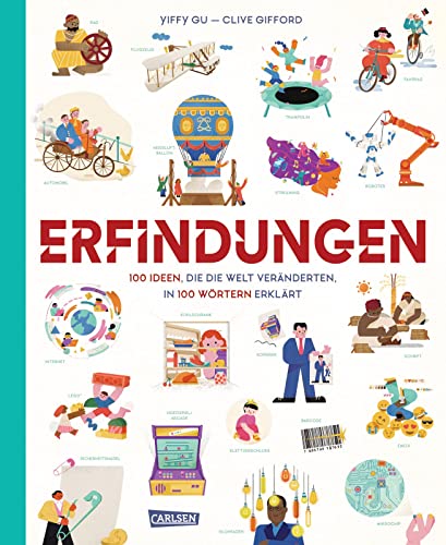 Erfindungen ​: 100 Ideen, die die Welt veränderten,​ in 100 Wörtern erklärt | Ein Buch für Kinder ab 8 Jahren über die spannendste Erfindungen unserer Zeit von Carlsen