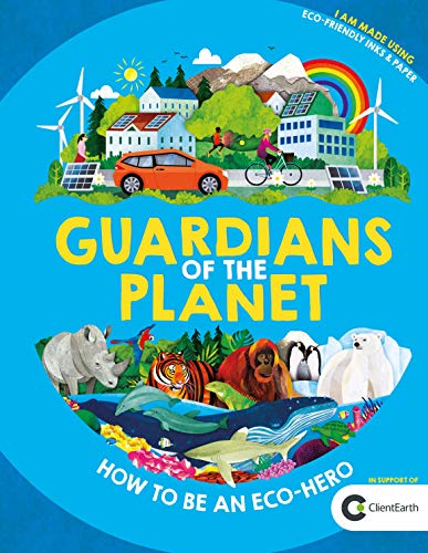 Guardians of the Planet: How to be an Eco-Hero Guardians of the Planet: How to be an Eco-Hero