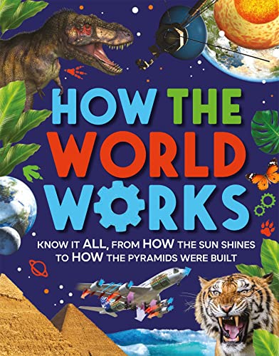 How the World Works: Know It All, From How the Sun Shines to How the Pyramids Were Built von Kingfisher