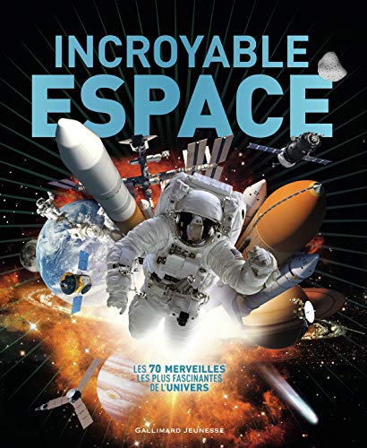 Incroyable espace: Les 70 merveilles les plus fascinantes de l'Univers Incroyable espace: Les 70 merveilles les plus fascinantes de l'Univers