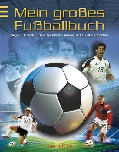 Mein großes Fußballbuch: Regeln, Technik, Stars, berühmte Teams u. Meisterschaften Mein großes Fußballbuch: Regeln, Technik, Stars, berühmte Teams u. Meisterschaften