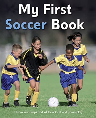 My First Soccer Book: A Brilliant Introduction to the Beautiful Game My First Soccer Book: A Brilliant Introduction to the Beautiful Game