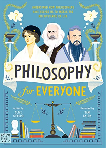 Philosophy for Everyone: Understand How Philosophers Have Helped Us to Tackle the Big Mysteries of Life von Abrams & Chronicle Books