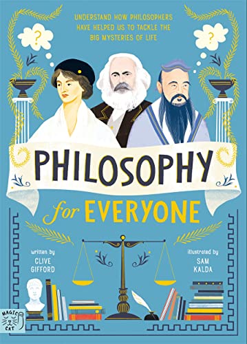 Philosophy for Everyone: Understand How Philosophers Have Helped Us to Tackle the Big Mysteries of Life Philosophy for Everyone: Understand How Philosophers Have Helped Us to Tackle the Big Mysteries of Life