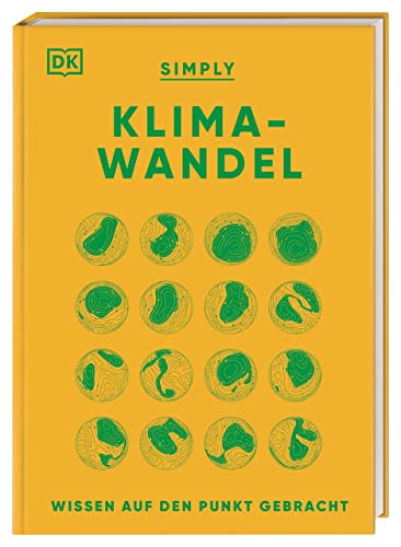 SIMPLY. Klimawandel: Wissen auf den Punkt gebracht. Visuelles Nachschlagewerk zu zentralen Aspekten des Klimawandels von DK