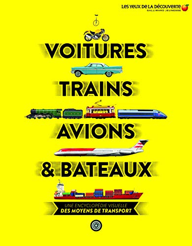 Voitures, trains, avions et bateaux: Une encyclopédie visuelle des moyens de transport Voitures, trains, avions et bateaux: Une encyclopédie visuelle des moyens de transport