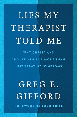 Lies My Therapist Told Me: Why Christians Should Aim for More Than Just Treating Symptoms von Broadside Books