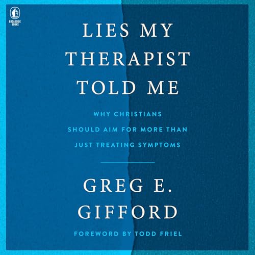 Lies My Therapist Told Me: Why Christians Should Aim for More Than Just Treating Symptoms von Blackstone Pub