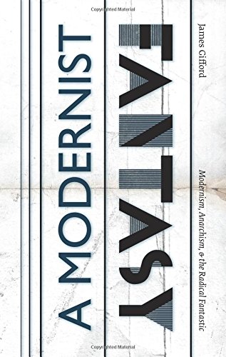 A Modernist Fantasy: Modernism, Anarchism, and the Radical Fantastic von ELS Editions