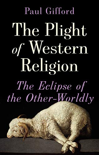 The Plight of Western Religion: The Eclipse of the Other-Worldly von C Hurst & Co Publishers Ltd