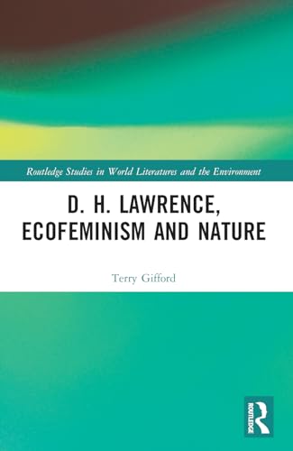 D. H. Lawrence, Ecofeminism and Nature (Routledge Studies in World Literatures and the Environment) von Routledge