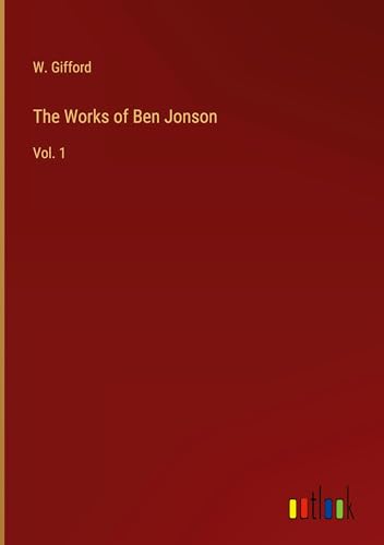 The Works of Ben Jonson: Vol. 1 von Outlook Verlag