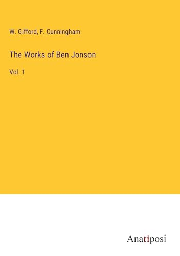 The Works of Ben Jonson: Vol. 1 von Anatiposi Verlag