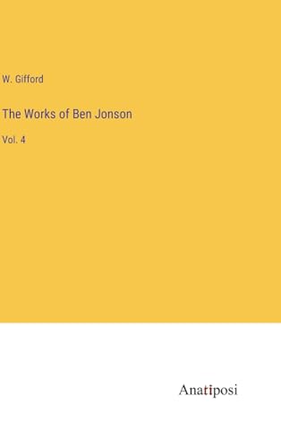 The Works of Ben Jonson: Vol. 4 von Anatiposi Verlag