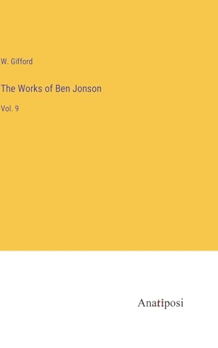 The Works of Ben Jonson: Vol. 9 von Anatiposi Verlag