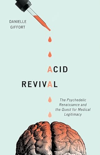 Acid Revival: The Psychedelic Renaissance and the Quest for Medical Legitimacy