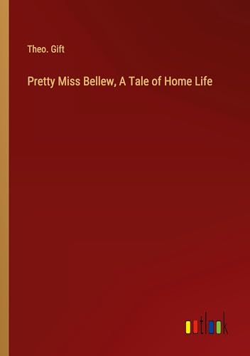 Pretty Miss Bellew, A Tale of Home Life von Outlook Verlag